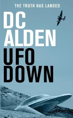 UFO Down: A Sci-Fi Mystery Thriller - DC Alden - cover