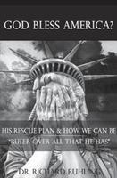 God Bless America?: His Rescue Plan & How We Can Be "Ruler Over All That He Has" - Richard Ruhling - cover