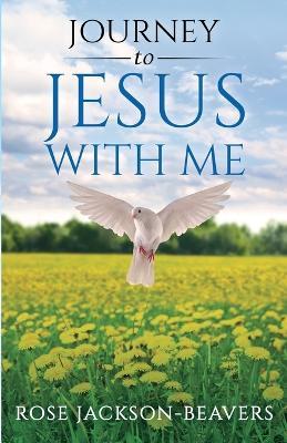 Journey to Jesus With Me - Rose Jackson-Beavers - cover