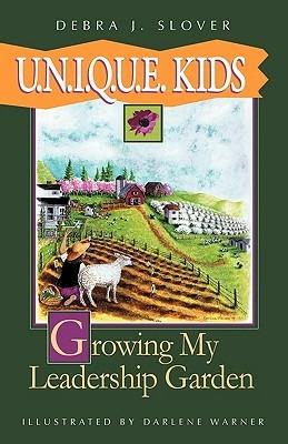 U.N.I.Q.U.E. Kids: Growing My Leadership Garden - Debra J Slover - cover
