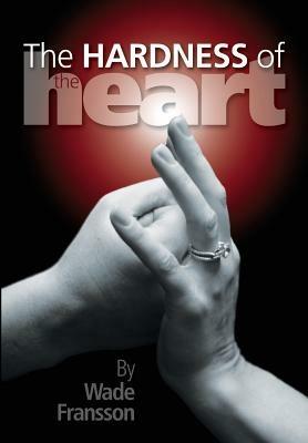 The Hardness of the Heart - Wade Fransson - cover