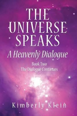 The Universe Speaks: A Heavenly Dialogue Book Two - Kimberly Klein - cover