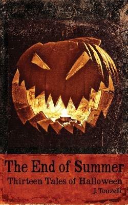 The End Of Summer: Thirteen Tales of Halloween - J. Tonzelli - cover