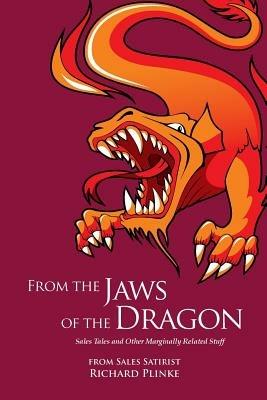 From the Jaws of the Dragon: Sales Tales and Other Marginally Related Stuff - Richard Plinke - cover