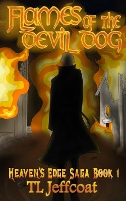 Flames of the Devil Dog: Book One of the Heaven's Edge saga, an grim epic tale of adventure, political intrigue, and war. - T L Jeffcoat - cover