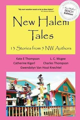 New Halem Tales: 13 Stories from 5 NW Authors - Kate E Thompson,L C McGee,Catherine (Cat) Kigerl - cover