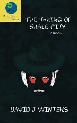 The Taking of Shale City - David J Winters - cover