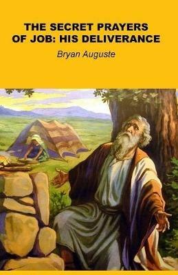 Secret Prayers of Job: His Deliverance - Bryan Auguste - cover
