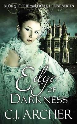 Edge of Darkness: Book 3 of the 2nd Freak House Trilogy - C J Archer - cover