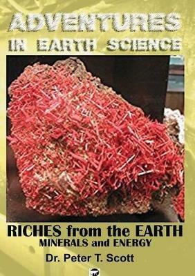 Riches from the Earth: Minerals and Energy - Peter T Scott - cover