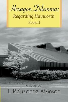 Hexagon Dilemma: Regarding Hayworth Book II - L P Suzanne Atkinson - cover