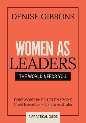 Women as Leaders: The World Needs You - Denise Gibbons - cover