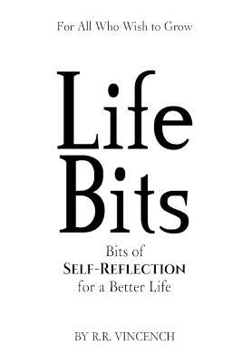 Life Bits: Bits of Self-Reflection for a Better Life - R R Vincench - cover