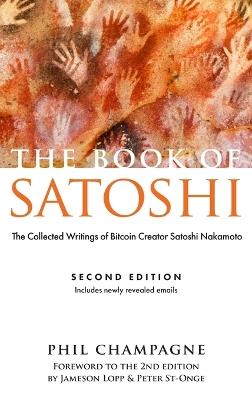 The Book of Satoshi: The Collected Writings of Bitcoin Creator Satoshi Nakamoto - Phil Champagne - cover