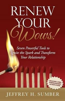 Renew Your Wows: Seven Powerful Tools to Ignite the Spark and Transform Your Relationship - Jeffrey H Sumber - cover