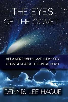 The Eyes of the Comet: An American Slave Odyssey - Dennis Lee Hague - cover