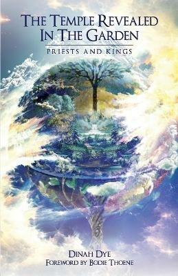 The Temple Revealed in the Garden: Priests and Kings - Dinah Dye - cover