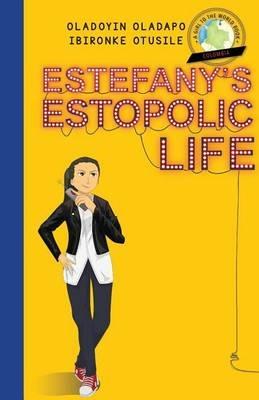 Girl to the World: Estefany's Estopolic Life - Oladoyin Oladapo,Ibironke Otusile - cover