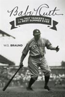Babe Ruth & the 1927 Yankees have the Best Summer Ever - W G Braund - cover