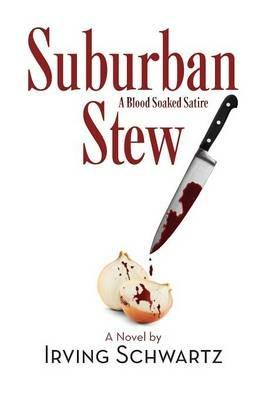 Suburban Stew: A Blood Soaked Satire - Irving Schwartz - cover