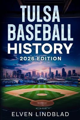 Tulsa Baseball History 2026 Edition - Elven Lindblad - cover