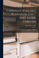 Libro in inglese Genealogy of the Reynolds, Gale and Baker Families: Connected by Consanguinity or Affinity  - Edwin R Reynolds