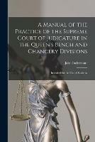 Libro in inglese A Manual of the Practice of the Supreme Court of Judicature in the Queen's Bench and Chancery Divisions: Intended for the Use of Students  - John Indermaur
