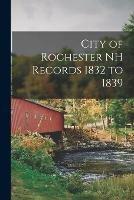 Libro in inglese City of Rochester NH Records 1832 to 1839  - Anonymous