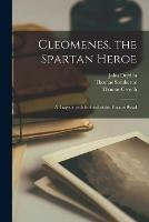 Libro in inglese Cleomenes, the Spartan Heroe: a Tragedy, as It is Acted at the Theatre Royal  - John 1631-1700 Dryden