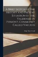 Libro in inglese A Brief Sketch of the History and Present Situation of the Valdenses in Piemont, Commonly Called Vaudois  - Hugh Dyke Acland