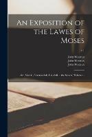 Libro in inglese An Exposition of the Lawes of Moses: Viz., Morall, Ceremoniall, Iudiciall ... the Second Volume ..; v.1 