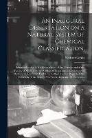 Libro in inglese An Inaugural Dissertation on a Natural System of Chemical Classification,: Submitted to the Public Examination of the Trustees and of the Faculty of Medicine of the College of Physicians and Surgeons in the City of New York, Under the Authority of The...  - Wolcott 1822-1908 Gibbs