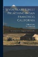 Libro in inglese Seven Years' Street Preaching in San Francisco, California: Embracing Incidents, Triumphant Death Scenes, Etc.  - William 1821-1902 Taylor