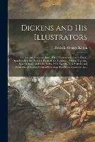 Libro in inglese Dickens and His Illustrators: Cruikshank, Seymour, Buss, Phiz, Cattermole, Leech, Coyle, Stanfield, Maclise, Tenniel, Frank Stone, Landseer, Palmer, Topham, Marcus Stone, and Luke Fields. With Twenty-two Portraits and Facsimiles of Seventy Original...  - Frederic George 1856-1904 Kitton