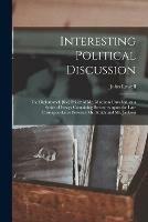 Libro in inglese Interesting Political Discussion [microform]: the Diplomatick [sic] Policy of Mr. Madison Unveiled, in a Series of Essays Containing Strictures Upon the Late Correspondence Between Mr. Smith and Mr. Jackson  - John 1769-1840 Lowell