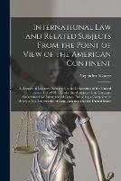 Libro in inglese International Law and Related Subjects From the Point of View of the American Continent; a Report on Lectures Delivered in the Universities of the United States, 1916-1918, Under the Auspices of the Carnegie Endowment for International Peace, Including...  - Alejandro 1868- Alvarez