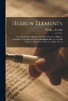 Libro in inglese Hebrew Elements; or, a Practical Introduction to the Reading of the Hebrew Scriptures: Consisting of Syllabarium Hebraicum, or a Second Step to the Reading of Hebrew, Without Points 