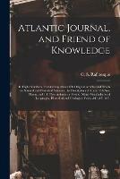 Libro in inglese Atlantic Journal, and Friend of Knowledge [microform]: in Eight Numbers: Containing About 160 Original Articles and Tracts on Natural and Historical Sciences, the Description of About 150 New Plants, and 100 New Animals or Fossils; Many Vocabularies... 