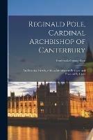 Libro in inglese Reginald Pole, Cardinal Archbishop of Canterbury: an Historical Sketch, With an Introductory Prologue and Practical Epilogue  - Frederick George 1832-1902 Lee