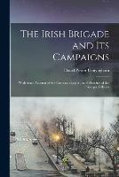 The Irish Brigade and Its Campaigns: With Some Account of the Corcoran Legion, and Sketches of the Principal Officers - David Power 1840-1883 Conyngham - cover