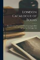 Libro in inglese London Catalogue of Books: With Their Sizes, Prices, and Publishers, Containing the Books Published in London, and Those Altered in Size or Price, Since the Year 1814 to December 1834  - Anonymous