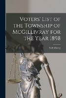 Libro in inglese Voters' List of the Township of McGillivray for the Year 1898 [microform] 