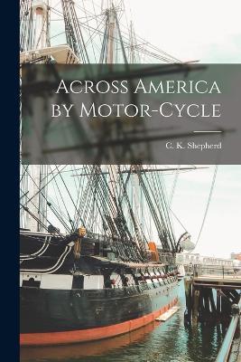 Across America by Motor-cycle - C K Shepherd - cover