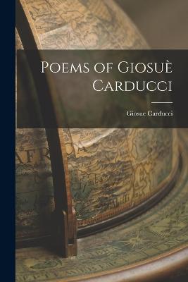 Poems of Giosue Carducci - Giosue Carducci - cover
