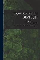 How Animals Develop: A Short Account of the Science of Embryology - C H 1905-1975 Waddington - cover