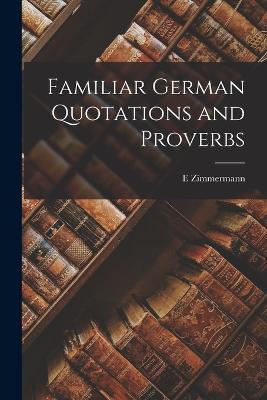 Familiar German Quotations and Proverbs - E Zimmermann - cover