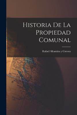 Historia de la Propiedad Comunal - Rafael Altamira y Crevea - cover