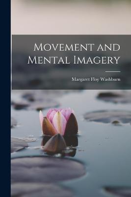 Movement and Mental Imagery - Margaret Floy Washburn - cover