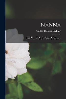 Nanna: Oder Über Das Seelen-Leben Der Pflanzen - Gustav Theodor Fechner - cover