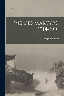 Vie des martyrs, 1914-1916 - Georges Duhamel - cover